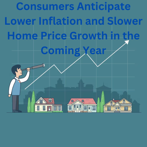 Consumers Anticipate Lower Inflation and Slower Home Price Growth in the Coming Year