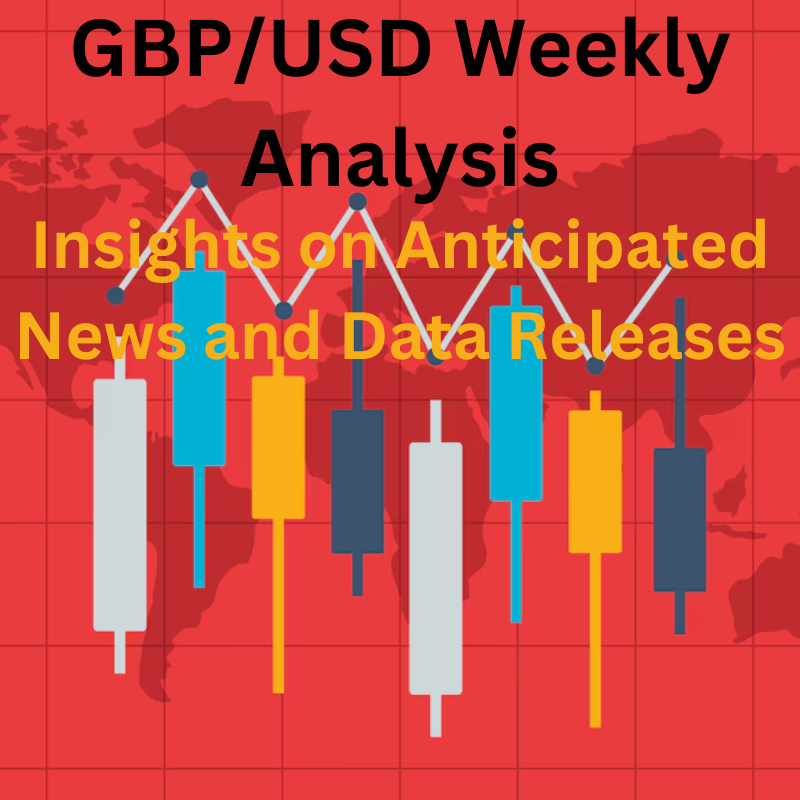 GBP/USD Weekly Analysis based on anticipated news and data releases